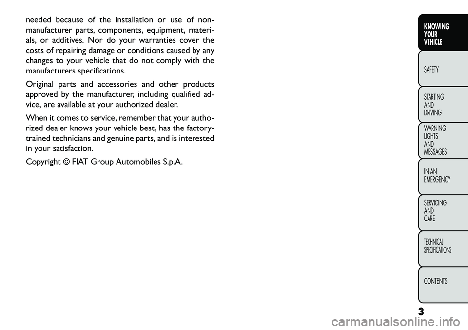 FIAT FREEMONT 2013 Owner handbook (in English) needed because of the installation or use of non-
manufacturer parts, components, equipment, materi-
als, or additives. Nor do your warranties cover the
costs of repairing damage or conditions caused FIAT FREEMONT 2013 Owner handbook (in English) needed because of the installation or use of non-
manufacturer parts, components, equipment, materi-
als, or additives. Nor do your warranties cover the
costs of repairing damage or conditions caused