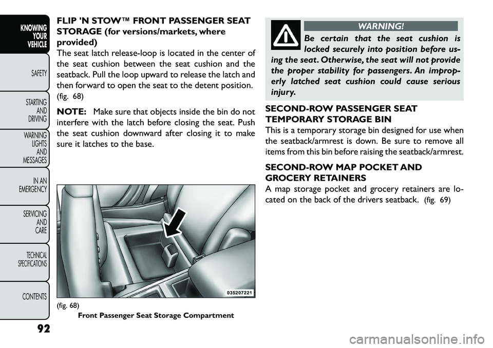 FIAT FREEMONT 2013 Owner handbook (in English) FLIP N STOW™ FRONT PASSENGER SEAT
STORAGE (for versions/markets, where
provided)
The seat latch release-loop is located in the center of
the seat cushion between the seat cushion and the
seatback. FIAT FREEMONT 2013 Owner handbook (in English) FLIP N STOW™ FRONT PASSENGER SEAT
STORAGE (for versions/markets, where
provided)
The seat latch release-loop is located in the center of
the seat cushion between the seat cushion and the
seatback.