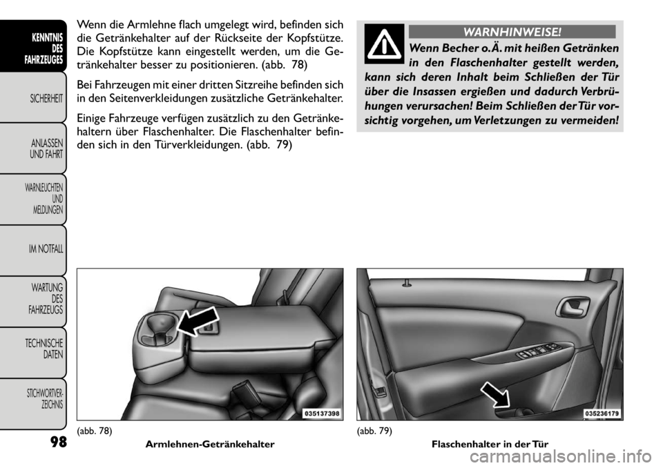FIAT FREEMONT 2011 Betriebsanleitung (in German) Wenn die Armlehne flach umgelegt wird, befinden sich
die Getränkehalter auf der Rückseite der Kopfstütze.
Die Kopfstütze kann eingestellt werden, um die Ge-
tränkehalter besser zu positionieren. FIAT FREEMONT 2011 Betriebsanleitung (in German) Wenn die Armlehne flach umgelegt wird, befinden sich
die Getränkehalter auf der Rückseite der Kopfstütze.
Die Kopfstütze kann eingestellt werden, um die Ge-
tränkehalter besser zu positionieren.