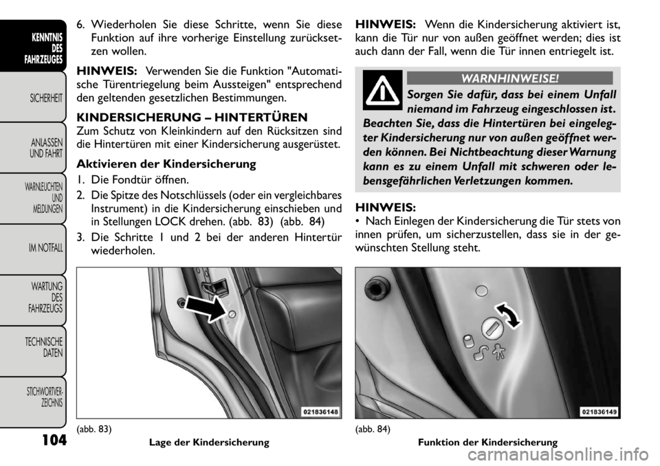 FIAT FREEMONT 2011 Betriebsanleitung (in German) 6. Wiederholen Sie diese Schritte, wenn Sie dieseFunktion auf ihre vorherige Einstellung zurückset
zen wollen.
HINWEIS: Verwenden Sie die Funktion "Automati-
sche Türentriegelung beim Aussteigen" FIAT FREEMONT 2011 Betriebsanleitung (in German) 6. Wiederholen Sie diese Schritte, wenn Sie dieseFunktion auf ihre vorherige Einstellung zurückset
zen wollen.
HINWEIS: Verwenden Sie die Funktion "Automati-
sche Türentriegelung beim Aussteigen"