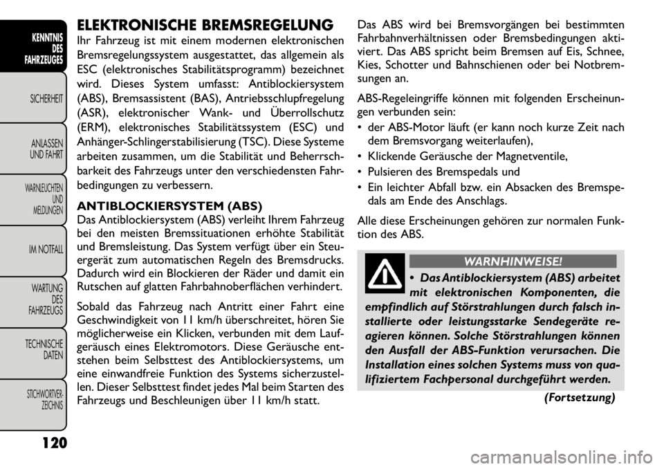FIAT FREEMONT 2011 Betriebsanleitung (in German) ELEKTRONISCHE BREMSREGELUNG
Ihr Fahrzeug ist mit einem modernen elektronischen
Bremsregelungssystem ausgestattet, das allgemein als
ESC (elektronisches Stabilitätsprogramm) bezeichnet
wird. Dieses FIAT FREEMONT 2011 Betriebsanleitung (in German) ELEKTRONISCHE BREMSREGELUNG
Ihr Fahrzeug ist mit einem modernen elektronischen
Bremsregelungssystem ausgestattet, das allgemein als
ESC (elektronisches Stabilitätsprogramm) bezeichnet
wird. Dieses