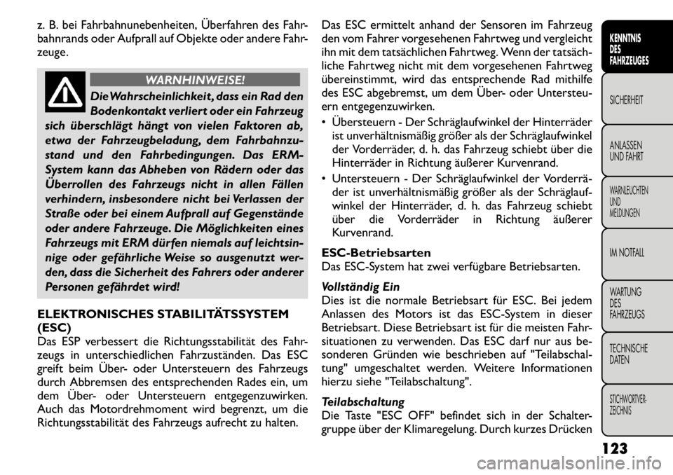 FIAT FREEMONT 2011 Betriebsanleitung (in German) z. B. bei Fahrbahnunebenheiten, Überfahren des Fahr-
bahnrands oder Aufprall auf Objekte oder andere Fahr-
zeuge.
WARNHINWEISE!
DieWahrscheinlichkeit , dass ein Rad den
Bodenkontakt verliert oder e FIAT FREEMONT 2011 Betriebsanleitung (in German) z. B. bei Fahrbahnunebenheiten, Überfahren des Fahr-
bahnrands oder Aufprall auf Objekte oder andere Fahr-
zeuge.
WARNHINWEISE!
DieWahrscheinlichkeit , dass ein Rad den
Bodenkontakt verliert oder e
