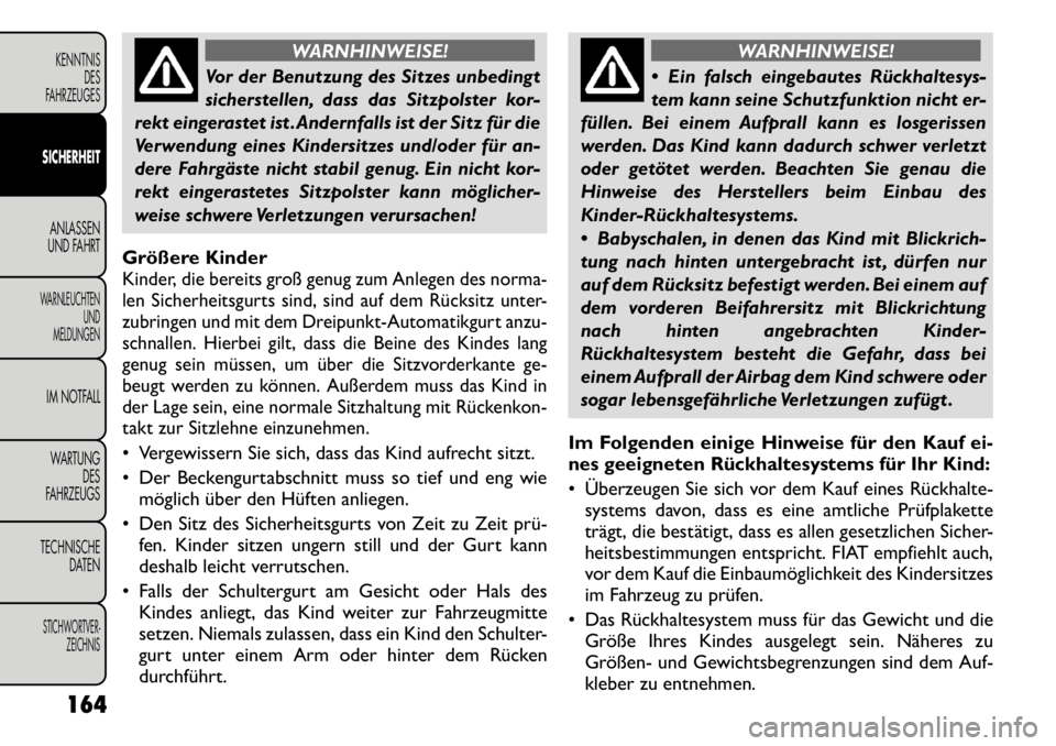 FIAT FREEMONT 2011 Betriebsanleitung (in German) WARNHINWEISE!
Vor der Benutzung des Sitzes unbedingt
sicherstellen, dass das Sitzpolster kor-
rekt eingerastet ist .Andernfalls ist der Sitz für die
Verwendung eines Kindersitzes und/oder für an-
d FIAT FREEMONT 2011 Betriebsanleitung (in German) WARNHINWEISE!
Vor der Benutzung des Sitzes unbedingt
sicherstellen, dass das Sitzpolster kor-
rekt eingerastet ist .Andernfalls ist der Sitz für die
Verwendung eines Kindersitzes und/oder für an-
d