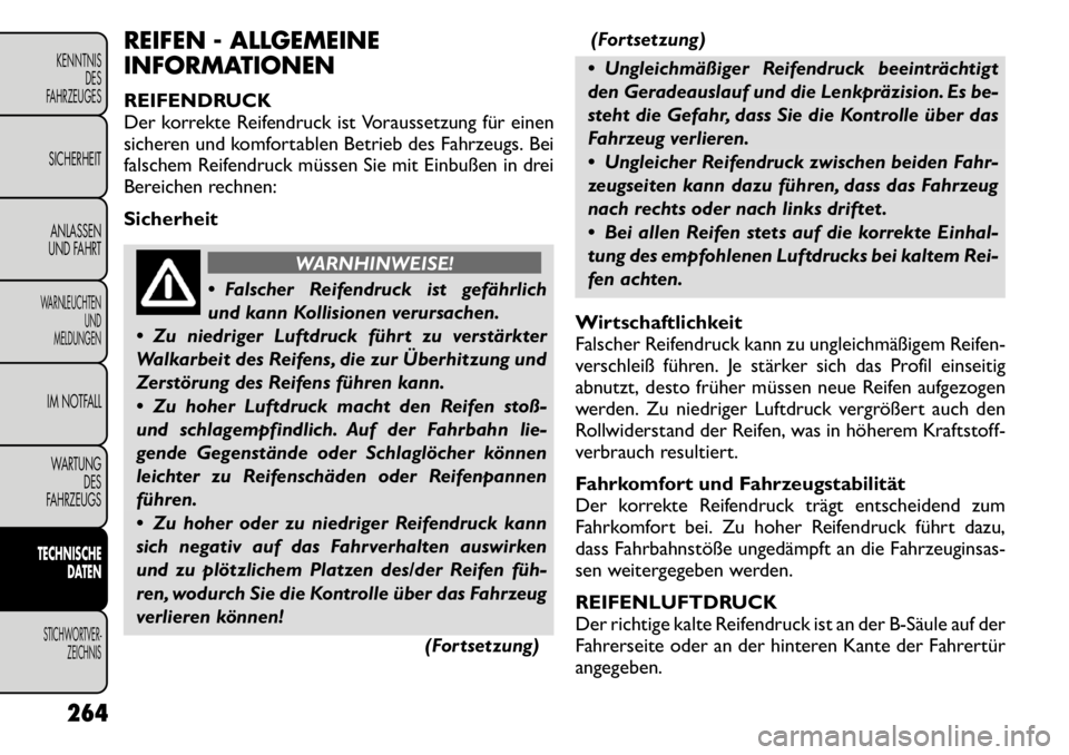 FIAT FREEMONT 2011 Betriebsanleitung (in German) REIFEN - ALLGEMEINE
INFORMATIONEN
REIFENDRUCK
Der korrekte Reifendruck ist Voraussetzung für einen
sicheren und komfortablen Betrieb des Fahrzeugs. Bei
falschem Reifendruck müssen Sie mit Einbuß FIAT FREEMONT 2011 Betriebsanleitung (in German) REIFEN - ALLGEMEINE
INFORMATIONEN
REIFENDRUCK
Der korrekte Reifendruck ist Voraussetzung für einen
sicheren und komfortablen Betrieb des Fahrzeugs. Bei
falschem Reifendruck müssen Sie mit Einbuß