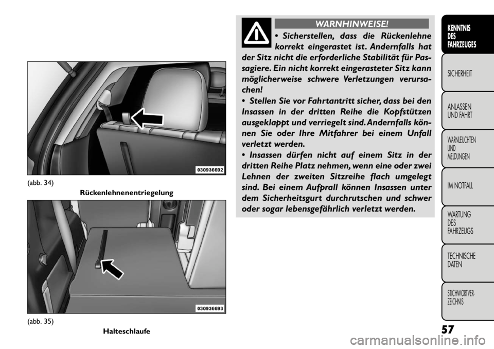 FIAT FREEMONT 2011 Betriebsanleitung (in German) WARNHINWEISE!
Sicherstellen, dass die Rückenlehne
korrekt eingerastet ist . Andernfalls hat
der Sitz nicht die erforderliche Stabilität für Pas-
sagiere. Ein nicht korrekt eingerasteter Sitz kan FIAT FREEMONT 2011 Betriebsanleitung (in German) WARNHINWEISE!
Sicherstellen, dass die Rückenlehne
korrekt eingerastet ist . Andernfalls hat
der Sitz nicht die erforderliche Stabilität für Pas-
sagiere. Ein nicht korrekt eingerasteter Sitz kan