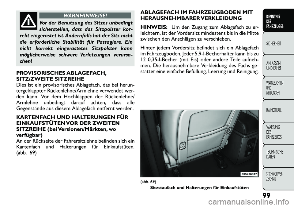 FIAT FREEMONT 2012 Betriebsanleitung (in German) WARNHINWEISE!
Vor der Benutzung des Sitzes unbedingt
sicherstellen, dass das Sitzpolster kor-
rekt eingerastet ist . Andernfalls hat der Sitz nicht
die erforderliche Stabilität für Passagiere. Ein
FIAT FREEMONT 2012 Betriebsanleitung (in German) WARNHINWEISE!
Vor der Benutzung des Sitzes unbedingt
sicherstellen, dass das Sitzpolster kor-
rekt eingerastet ist . Andernfalls hat der Sitz nicht
die erforderliche Stabilität für Passagiere. Ein