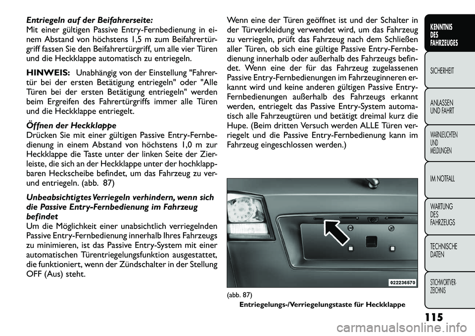 FIAT FREEMONT 2012 Betriebsanleitung (in German) Entriegeln auf der Beifahrerseite:
Mit einer gültigen Passive Entry-Fernbedienung in ei-
nem Abstand von höchstens 1,5 m zum Beifahrertür-
griff fassen Sie den Beifahrertürgriff, um alle vier Tü FIAT FREEMONT 2012 Betriebsanleitung (in German) Entriegeln auf der Beifahrerseite:
Mit einer gültigen Passive Entry-Fernbedienung in ei-
nem Abstand von höchstens 1,5 m zum Beifahrertür-
griff fassen Sie den Beifahrertürgriff, um alle vier Tü