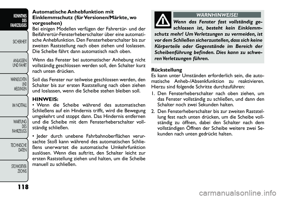FIAT FREEMONT 2012 Betriebsanleitung (in German) Automatische Anhebfunktion mit
Einklemmschutz (für Versionen/Märkte, wo
vorgesehen)
Bei einigen Modellen verfügen der Fahrertür- und der
Beifahrertür-Fensterheberschalter über eine automati-
sc FIAT FREEMONT 2012 Betriebsanleitung (in German) Automatische Anhebfunktion mit
Einklemmschutz (für Versionen/Märkte, wo
vorgesehen)
Bei einigen Modellen verfügen der Fahrertür- und der
Beifahrertür-Fensterheberschalter über eine automati-
sc