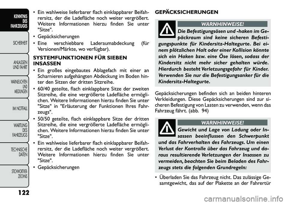 FIAT FREEMONT 2012 Betriebsanleitung (in German) Ein wahlweise lieferbarer flach einklappbarer Beifah-rersitz, der die Ladefläche noch weiter vergrößert.
Weitere Informationen hierzu finden Sie unter"Sitze".
Gepäcksicherungen
Eine versch FIAT FREEMONT 2012 Betriebsanleitung (in German) Ein wahlweise lieferbarer flach einklappbarer Beifah-rersitz, der die Ladefläche noch weiter vergrößert.
Weitere Informationen hierzu finden Sie unter"Sitze".
Gepäcksicherungen
Eine versch