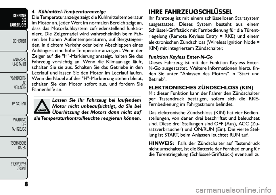 FIAT FREEMONT 2012 Betriebsanleitung (in German) 4. Kühlmittel-Temperaturanzeige
Die Temperaturanzeige zeigt die Kühlmitteltemperatur
im Motor an. Jeder Wert im normalen Bereich zeigt an,
dass das Motorkühlsystem zufriedenstellend funktio-
niert FIAT FREEMONT 2012 Betriebsanleitung (in German) 4. Kühlmittel-Temperaturanzeige
Die Temperaturanzeige zeigt die Kühlmitteltemperatur
im Motor an. Jeder Wert im normalen Bereich zeigt an,
dass das Motorkühlsystem zufriedenstellend funktio-
niert