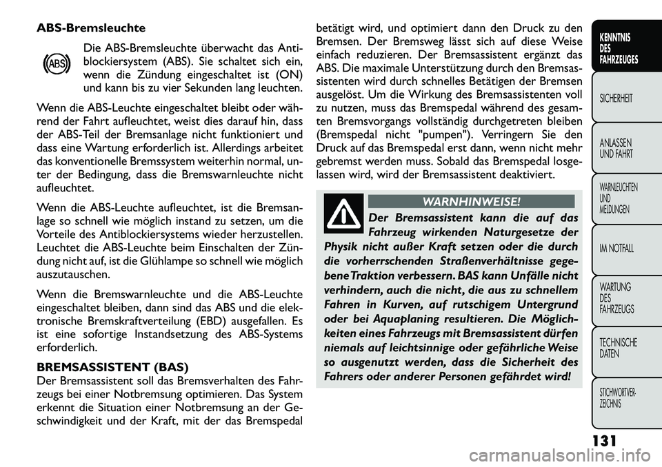 FIAT FREEMONT 2012  Betriebsanleitung (in German) ABS-BremsleuchteDie ABS-Bremsleuchte überwacht das Anti- 
blockiersystem (ABS). Sie schaltet sich ein,
wenn die Zündung eingeschaltet ist (ON)
und kann bis zu vier Sekunden lang leuchten.
Wenn die A