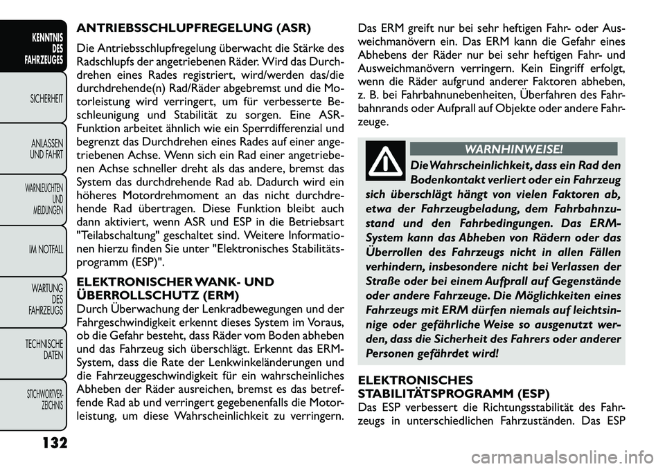 FIAT FREEMONT 2012  Betriebsanleitung (in German) ANTRIEBSSCHLUPFREGELUNG (ASR) 
Die Antriebsschlupfregelung überwacht die Stärke des 
Radschlupfs der angetriebenen Räder. Wird das Durch-
drehen eines Rades registriert, wird/werden das/die
durchdr
