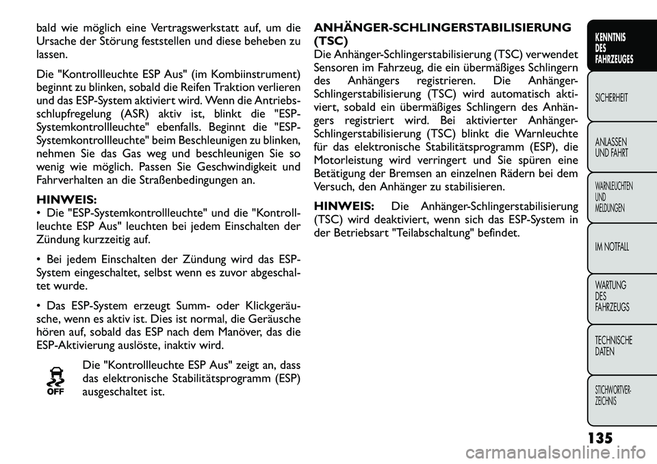 FIAT FREEMONT 2012 Betriebsanleitung (in German) bald wie möglich eine Vertragswerkstatt auf, um die
Ursache der Störung feststellen und diese beheben zulassen.
Die "Kontrollleuchte ESP Aus" (im Kombiinstrument)
beginnt zu blinken, sobald die R FIAT FREEMONT 2012 Betriebsanleitung (in German) bald wie möglich eine Vertragswerkstatt auf, um die
Ursache der Störung feststellen und diese beheben zulassen.
Die "Kontrollleuchte ESP Aus" (im Kombiinstrument)
beginnt zu blinken, sobald die R