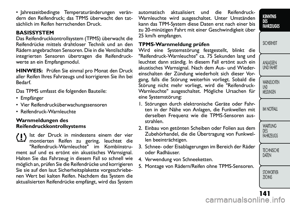 FIAT FREEMONT 2012 Betriebsanleitung (in German) Jahreszeitbedingte Temperaturänderungen verän
dern den Reifendruck; das TPMS überwacht den tat-
sächlich im Reifen herrschenden Druck.
BASISSYSTEM
Das Reifendruckkontrollsystem (TPMS) über FIAT FREEMONT 2012 Betriebsanleitung (in German) Jahreszeitbedingte Temperaturänderungen verän
dern den Reifendruck; das TPMS überwacht den tat-
sächlich im Reifen herrschenden Druck.
BASISSYSTEM
Das Reifendruckkontrollsystem (TPMS) über
