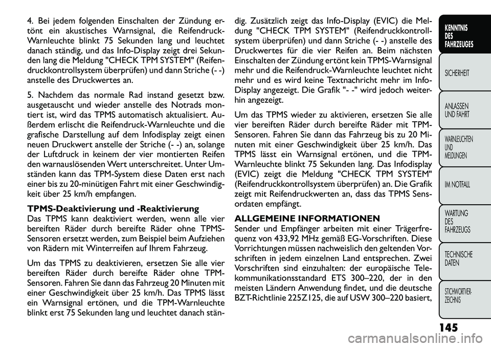 FIAT FREEMONT 2012 Betriebsanleitung (in German) 4. Bei jedem folgenden Einschalten der Zündung er-
tönt ein akustisches Warnsignal, die Reifendruck-
Warnleuchte blinkt 75 Sekunden lang und leuchtet
danach ständig, und das Info-Display zeigt dre FIAT FREEMONT 2012 Betriebsanleitung (in German) 4. Bei jedem folgenden Einschalten der Zündung er-
tönt ein akustisches Warnsignal, die Reifendruck-
Warnleuchte blinkt 75 Sekunden lang und leuchtet
danach ständig, und das Info-Display zeigt dre