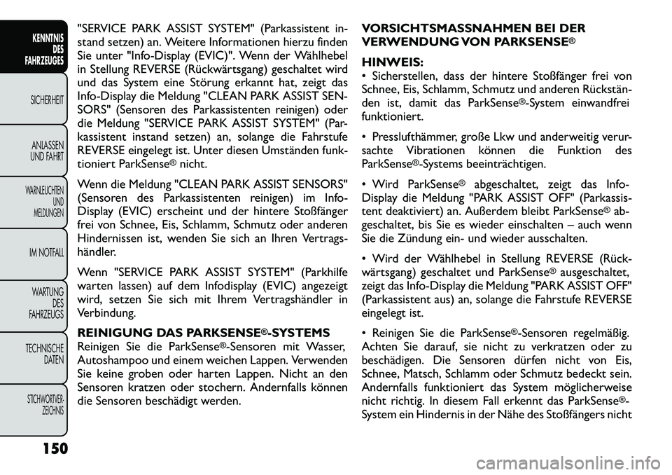 FIAT FREEMONT 2012 Betriebsanleitung (in German) "SERVICE PARK ASSIST SYSTEM" (Parkassistent in-
stand setzen) an. Weitere Informationen hierzu finden
Sie unter "Info-Display (EVIC)". Wenn der Wählhebel
in Stellung REVERSE (Rückwärtsgang) gescha FIAT FREEMONT 2012 Betriebsanleitung (in German) "SERVICE PARK ASSIST SYSTEM" (Parkassistent in-
stand setzen) an. Weitere Informationen hierzu finden
Sie unter "Info-Display (EVIC)". Wenn der Wählhebel
in Stellung REVERSE (Rückwärtsgang) gescha