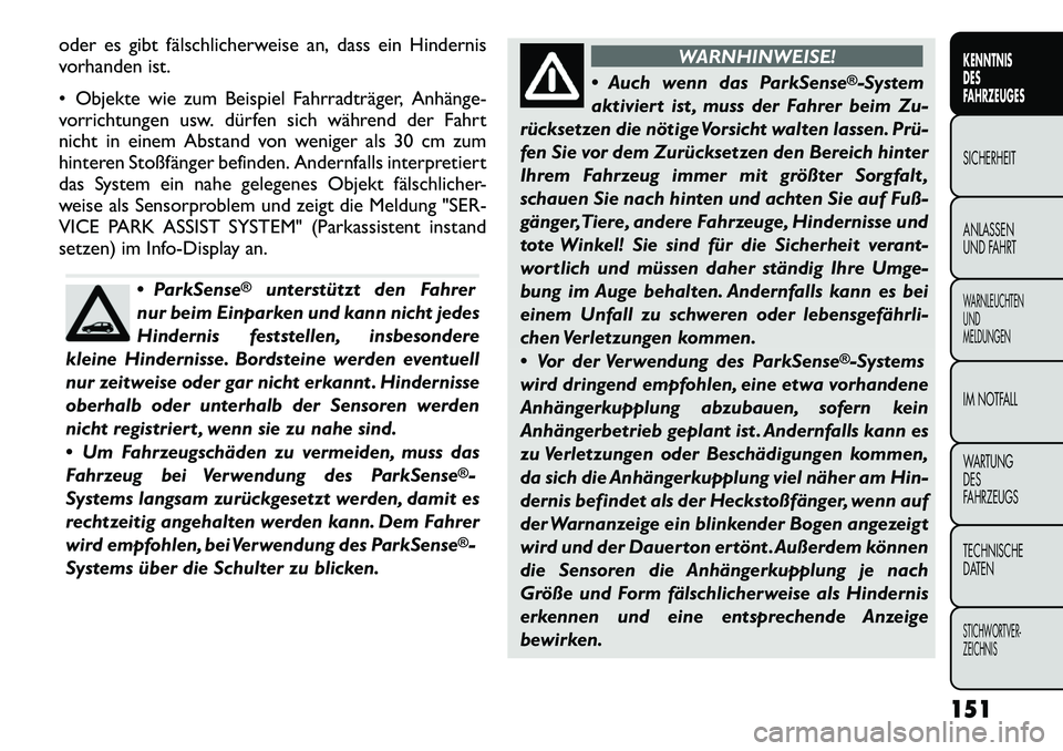 FIAT FREEMONT 2012 Betriebsanleitung (in German) oder es gibt fälschlicherweise an, dass ein Hindernis
vorhanden ist.
Objekte wie zum Beispiel Fahrradträger, Anhänge
vorrichtungen usw. dürfen sich während der Fahrt
nicht in einem Abstand FIAT FREEMONT 2012 Betriebsanleitung (in German) oder es gibt fälschlicherweise an, dass ein Hindernis
vorhanden ist.
Objekte wie zum Beispiel Fahrradträger, Anhänge
vorrichtungen usw. dürfen sich während der Fahrt
nicht in einem Abstand