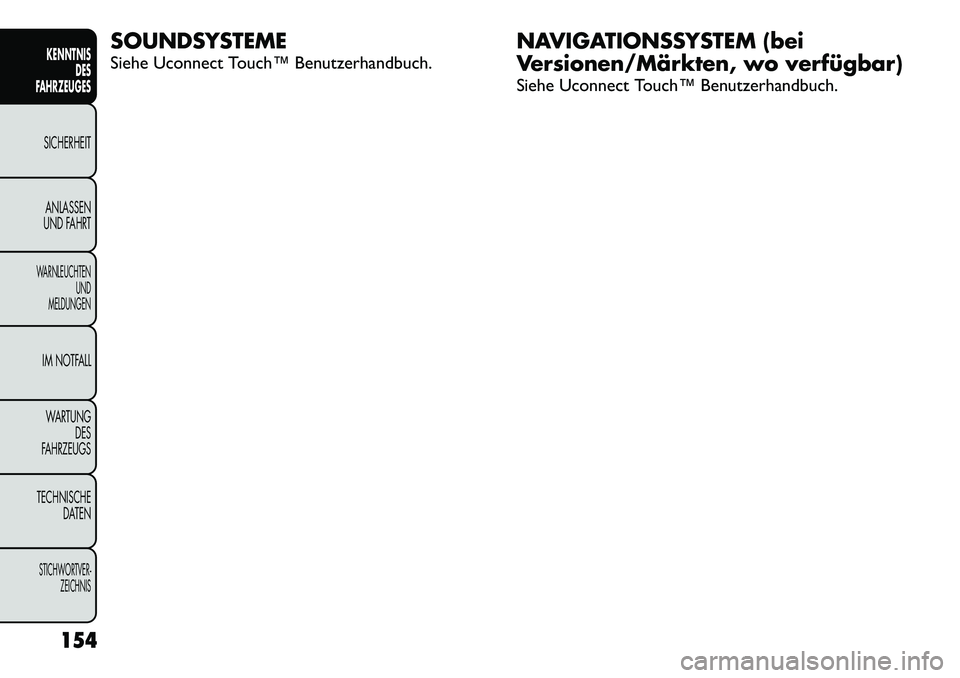 FIAT FREEMONT 2012 Betriebsanleitung (in German) SOUNDSYSTEME
Siehe Uconnect Touch™ Benutzerhandbuch.NAVIGATIONSSYSTEM (bei
Versionen/Märkten, wo verfügbar)
Siehe Uconnect Touch™ Benutzerhandbuch.
154
KENNTNIS DES
FAHRZEUGESSICHERHEIT
ANLAS FIAT FREEMONT 2012 Betriebsanleitung (in German) SOUNDSYSTEME
Siehe Uconnect Touch™ Benutzerhandbuch.NAVIGATIONSSYSTEM (bei
Versionen/Märkten, wo verfügbar)
Siehe Uconnect Touch™ Benutzerhandbuch.
154
KENNTNIS DES
FAHRZEUGESSICHERHEIT
ANLAS