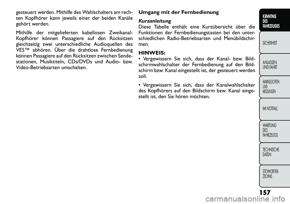 FIAT FREEMONT 2012 Betriebsanleitung (in German) gesteuert werden. Mithilfe des Wahlschalters am rech-
ten Kopfhörer kann jeweils einer der beiden Kanäle
gehört werden.
Mithilfe der mitgelieferten kabellosen Zweikanal-
Kopfhörer können Passa FIAT FREEMONT 2012 Betriebsanleitung (in German) gesteuert werden. Mithilfe des Wahlschalters am rech-
ten Kopfhörer kann jeweils einer der beiden Kanäle
gehört werden.
Mithilfe der mitgelieferten kabellosen Zweikanal-
Kopfhörer können Passa