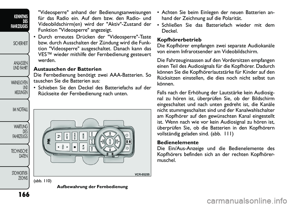 FIAT FREEMONT 2012 Betriebsanleitung (in German) "Videosperre" anhand der Bedienungsanweisungen
für das Radio ein. Auf dem bzw. den Radio- und
Videobildschirm(en) wird der "Aktiv"-Zustand der
Funktion "Videosperre" angezeigt.
Durch erneutes Drü FIAT FREEMONT 2012 Betriebsanleitung (in German) "Videosperre" anhand der Bedienungsanweisungen
für das Radio ein. Auf dem bzw. den Radio- und
Videobildschirm(en) wird der "Aktiv"-Zustand der
Funktion "Videosperre" angezeigt.
Durch erneutes Drü