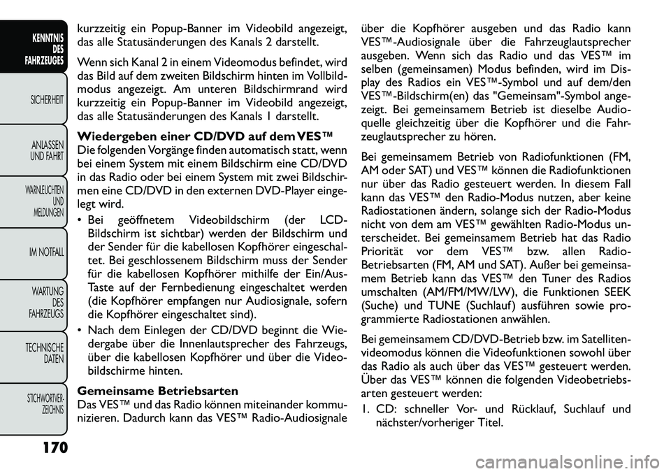 FIAT FREEMONT 2012 Betriebsanleitung (in German) kurzzeitig ein Popup-Banner im Videobild angezeigt,
das alle Statusänderungen des Kanals 2 darstellt.
Wenn sich Kanal 2 in einem Videomodus befindet, wird
das Bild auf dem zweiten Bildschirm hinte FIAT FREEMONT 2012 Betriebsanleitung (in German) kurzzeitig ein Popup-Banner im Videobild angezeigt,
das alle Statusänderungen des Kanals 2 darstellt.
Wenn sich Kanal 2 in einem Videomodus befindet, wird
das Bild auf dem zweiten Bildschirm hinte