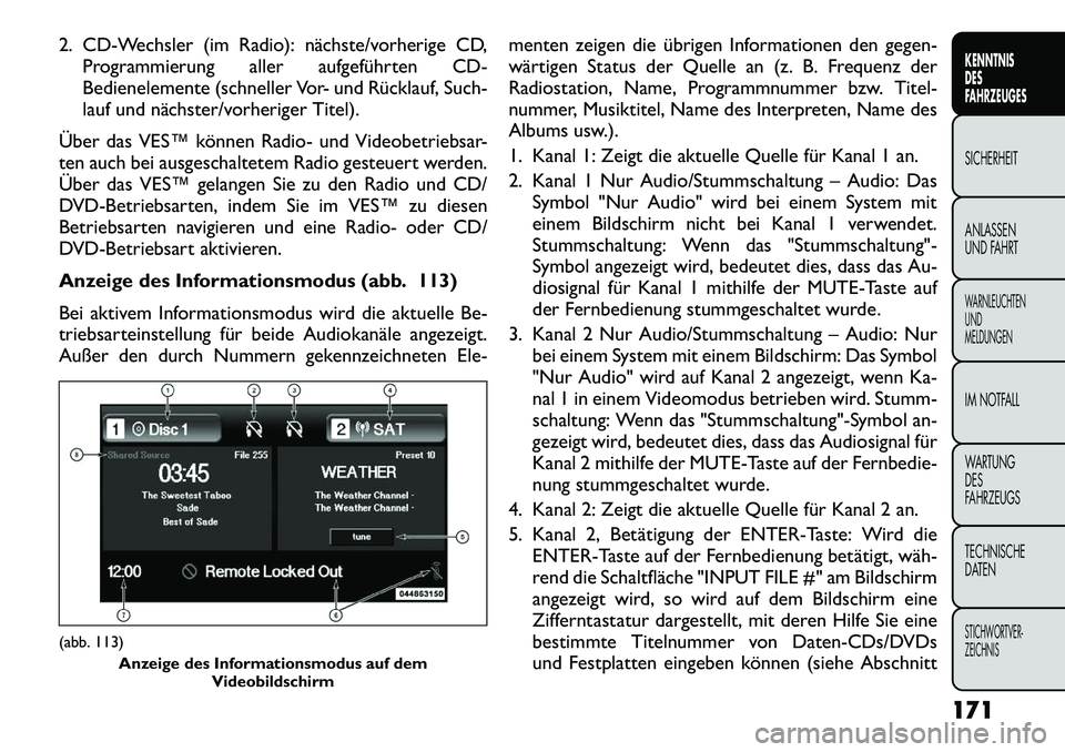FIAT FREEMONT 2012 Betriebsanleitung (in German) 2. CD-Wechsler (im Radio): nächste/vorherige CD,Programmierung aller aufgeführten CD-
Bedienelemente (schneller Vor- und Rücklauf, Such-
lauf und nächster/vorheriger Titel).
Über das VES™ kön FIAT FREEMONT 2012 Betriebsanleitung (in German) 2. CD-Wechsler (im Radio): nächste/vorherige CD,Programmierung aller aufgeführten CD-
Bedienelemente (schneller Vor- und Rücklauf, Such-
lauf und nächster/vorheriger Titel).
Über das VES™ kön