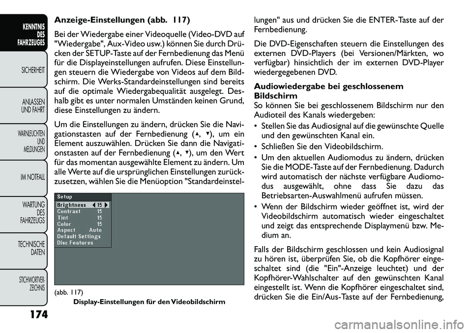 FIAT FREEMONT 2012 Betriebsanleitung (in German) Anzeige-Einstellungen (abb. 117)
Bei der Wiedergabe einer Videoquelle (Video-DVD auf
"Wiedergabe", Aux-Video usw.) können Sie durch Drü
cken der SETUP-Taste auf der Fernbedienung das Menü
für FIAT FREEMONT 2012 Betriebsanleitung (in German) Anzeige-Einstellungen (abb. 117)
Bei der Wiedergabe einer Videoquelle (Video-DVD auf
"Wiedergabe", Aux-Video usw.) können Sie durch Drü
cken der SETUP-Taste auf der Fernbedienung das Menü
für