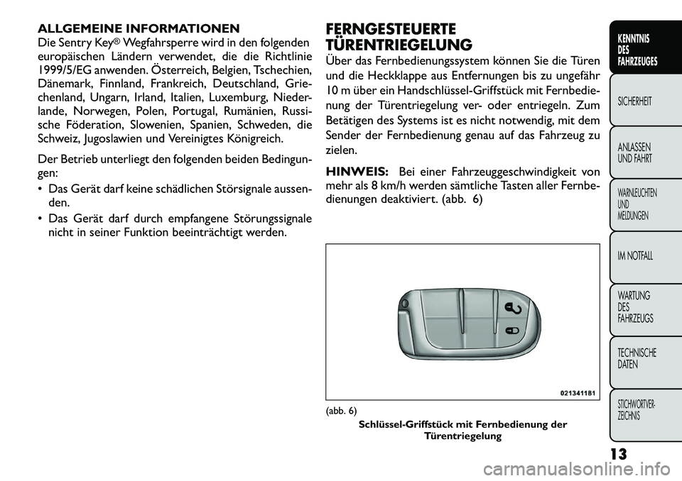 FIAT FREEMONT 2012 Betriebsanleitung (in German) ALLGEMEINE INFORMATIONEN
Die Sentry Key
®Wegfahrsperre wird in den folgenden
europäischen Ländern verwendet, die die Richtlinie
1999/5/EG anwenden. Österreich, Belgien, Tschechien,
Dänemark, Fin FIAT FREEMONT 2012 Betriebsanleitung (in German) ALLGEMEINE INFORMATIONEN
Die Sentry Key
®Wegfahrsperre wird in den folgenden
europäischen Ländern verwendet, die die Richtlinie
1999/5/EG anwenden. Österreich, Belgien, Tschechien,
Dänemark, Fin