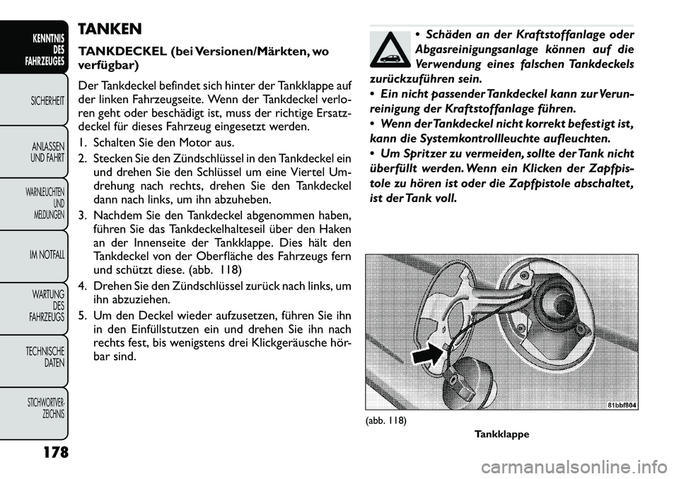 FIAT FREEMONT 2012 Betriebsanleitung (in German) TANKEN
TANKDECKEL (bei Versionen/Märkten, wo
verfügbar)
Der Tankdeckel befindet sich hinter der Tankklappe auf
der linken Fahrzeugseite. Wenn der Tankdeckel verlo-
ren geht oder beschädigt ist, FIAT FREEMONT 2012 Betriebsanleitung (in German) TANKEN
TANKDECKEL (bei Versionen/Märkten, wo
verfügbar)
Der Tankdeckel befindet sich hinter der Tankklappe auf
der linken Fahrzeugseite. Wenn der Tankdeckel verlo-
ren geht oder beschädigt ist,