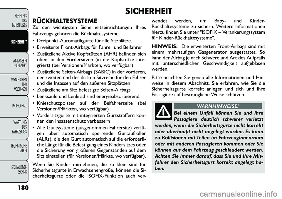 FIAT FREEMONT 2012 Betriebsanleitung (in German) SICHERHEIT
RÜCKHALTESYSTEME
Zu den wichtigsten Sicherheitseinrichtungen Ihres
Fahrzeugs gehören die Rückhaltesysteme.
Dreipunkt-Automatikgurte für alle Sitzplätze.
Erweiterte Front-Airbag FIAT FREEMONT 2012 Betriebsanleitung (in German) SICHERHEIT
RÜCKHALTESYSTEME
Zu den wichtigsten Sicherheitseinrichtungen Ihres
Fahrzeugs gehören die Rückhaltesysteme.
Dreipunkt-Automatikgurte für alle Sitzplätze.
Erweiterte Front-Airbag