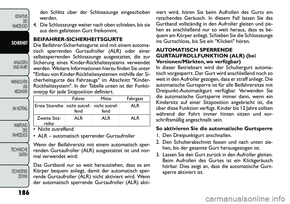 FIAT FREEMONT 2012 Betriebsanleitung (in German) den Schlitz über der Schlosszunge eingeschoben
werden.
4. Die Schlosszunge weiter nach oben schieben, bis sie aus dem gefalteten Gurt freikommt.
BEIFAHRER-SICHERHEITSGURTE
Die Beifahrer-Sicherheitsg FIAT FREEMONT 2012 Betriebsanleitung (in German) den Schlitz über der Schlosszunge eingeschoben
werden.
4. Die Schlosszunge weiter nach oben schieben, bis sie aus dem gefalteten Gurt freikommt.
BEIFAHRER-SICHERHEITSGURTE
Die Beifahrer-Sicherheitsg