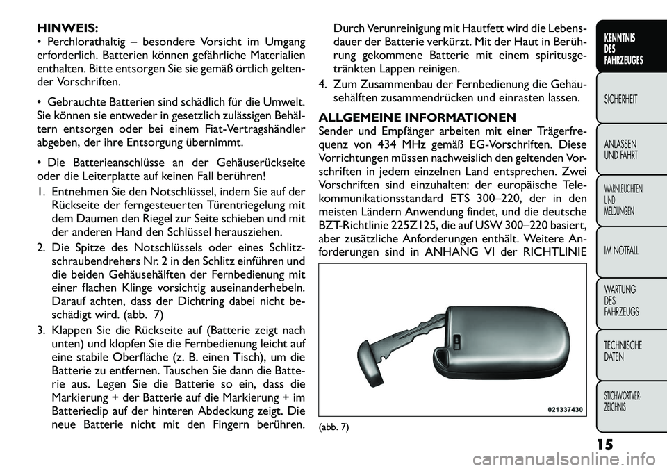 FIAT FREEMONT 2012 Betriebsanleitung (in German) HINWEIS:
Perchlorathaltig – besondere Vorsicht im Umgang
erforderlich. Batterien können gefährliche Materialien
enthalten. Bitte entsorgen Sie sie gemäß örtlich gelten-
der Vorschriften.
FIAT FREEMONT 2012 Betriebsanleitung (in German) HINWEIS:
Perchlorathaltig – besondere Vorsicht im Umgang
erforderlich. Batterien können gefährliche Materialien
enthalten. Bitte entsorgen Sie sie gemäß örtlich gelten-
der Vorschriften.
