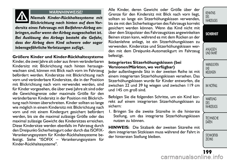 FIAT FREEMONT 2012 Betriebsanleitung (in German) WARNHINWEISE!
Niemals KinderRückhaltesysteme mit
Blickrichtung nach hinten auf dem Vor-
dersitz eines Fahrzeugs mit Beifahrer-Airbag an-
bringen, außer wenn der Airbag ausgeschaltet ist .
Bei Aus FIAT FREEMONT 2012 Betriebsanleitung (in German) WARNHINWEISE!
Niemals KinderRückhaltesysteme mit
Blickrichtung nach hinten auf dem Vor-
dersitz eines Fahrzeugs mit Beifahrer-Airbag an-
bringen, außer wenn der Airbag ausgeschaltet ist .
Bei Aus