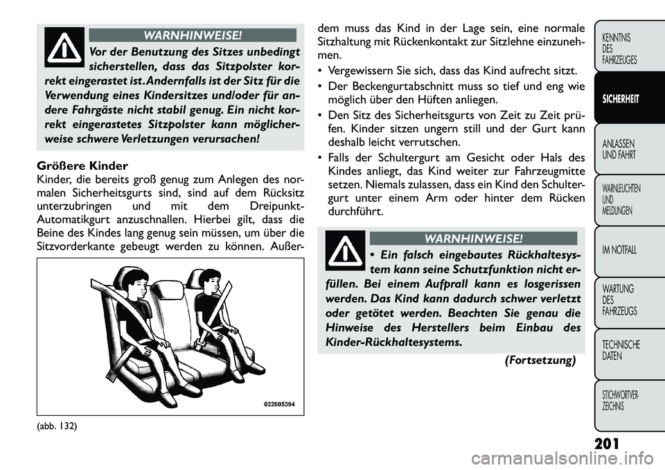 FIAT FREEMONT 2012 Betriebsanleitung (in German) WARNHINWEISE!
Vor der Benutzung des Sitzes unbedingt
sicherstellen, dass das Sitzpolster kor-
rekt eingerastet ist .Andernfalls ist der Sitz für die
Verwendung eines Kindersitzes und/oder für an-
d FIAT FREEMONT 2012 Betriebsanleitung (in German) WARNHINWEISE!
Vor der Benutzung des Sitzes unbedingt
sicherstellen, dass das Sitzpolster kor-
rekt eingerastet ist .Andernfalls ist der Sitz für die
Verwendung eines Kindersitzes und/oder für an-
d