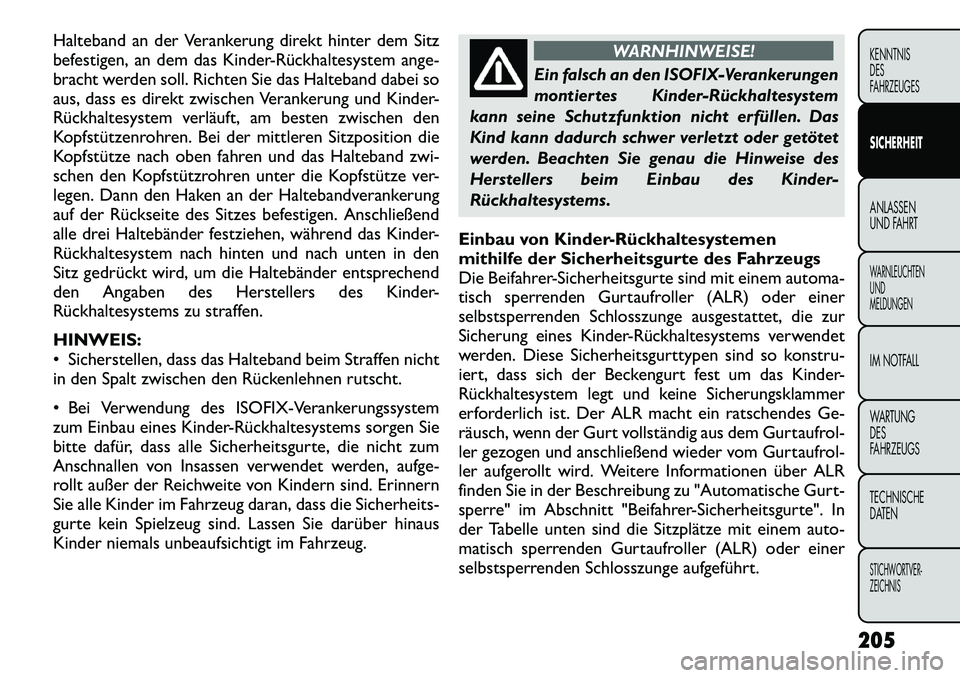 FIAT FREEMONT 2012 Betriebsanleitung (in German) Halteband an der Verankerung direkt hinter dem Sitz
befestigen, an dem das Kinder-Rückhaltesystem ange-
bracht werden soll. Richten Sie das Halteband dabei so
aus, dass es direkt zwischen Verankerun FIAT FREEMONT 2012 Betriebsanleitung (in German) Halteband an der Verankerung direkt hinter dem Sitz
befestigen, an dem das Kinder-Rückhaltesystem ange-
bracht werden soll. Richten Sie das Halteband dabei so
aus, dass es direkt zwischen Verankerun