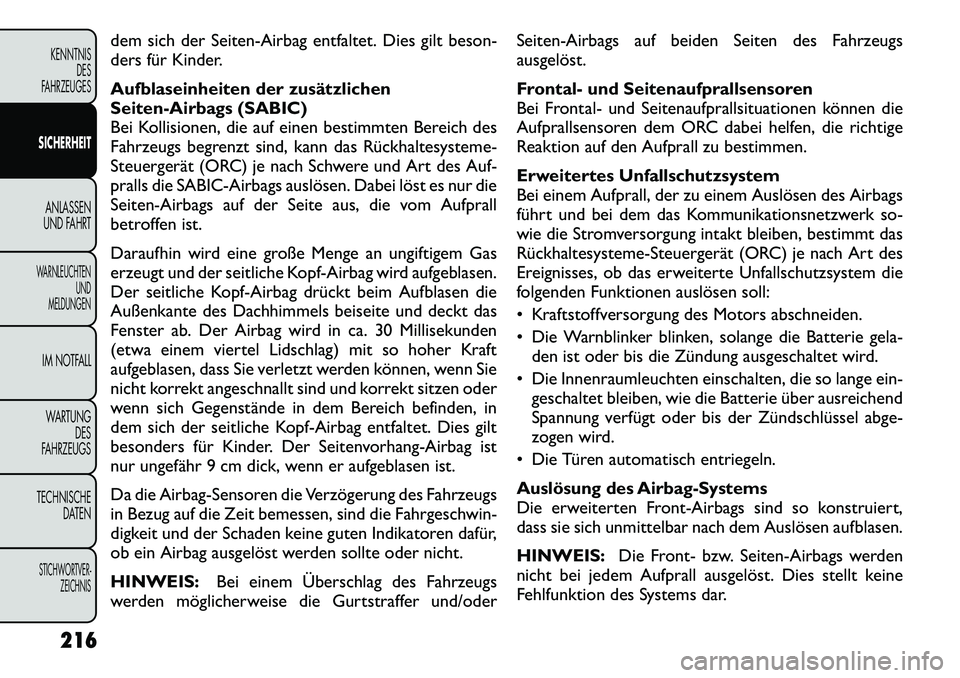FIAT FREEMONT 2012  Betriebsanleitung (in German) dem sich der Seiten-Airbag entfaltet. Dies gilt beson- 
ders für Kinder. 
Aufblaseinheiten der zusätzlichen 
Seiten-Airbags (SABIC)
Bei Kollisionen, die auf einen bestimmten Bereich des
Fahrzeugs be
