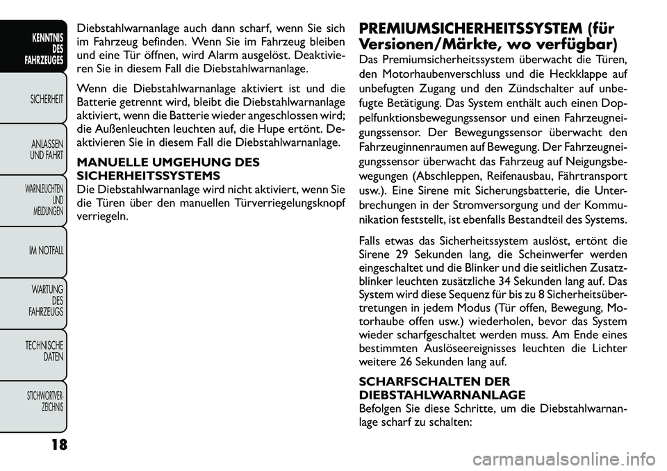 FIAT FREEMONT 2012 Betriebsanleitung (in German) Diebstahlwarnanlage auch dann scharf, wenn Sie sich
im Fahrzeug befinden. Wenn Sie im Fahrzeug bleiben
und eine Tür öffnen, wird Alarm ausgelöst. Deaktivie-
ren Sie in diesem Fall die Diebstahlwar FIAT FREEMONT 2012 Betriebsanleitung (in German) Diebstahlwarnanlage auch dann scharf, wenn Sie sich
im Fahrzeug befinden. Wenn Sie im Fahrzeug bleiben
und eine Tür öffnen, wird Alarm ausgelöst. Deaktivie-
ren Sie in diesem Fall die Diebstahlwar