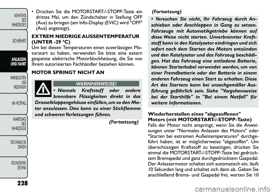 FIAT FREEMONT 2012  Betriebsanleitung (in German)  Drücken Sie die MOTORSTART-/-STOPP-Taste eindrittes Mal, um den Zündschalter in Stellung OFF 
(Aus) zu bringen (am Info-Display (EVIC) wird "OFF"
(Aus) angezeigt).
EXTREM NIEDRIGE AUSSENTEMPERATUR