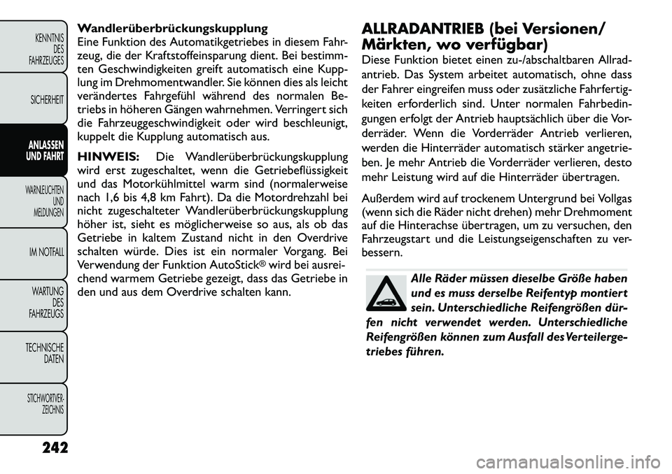FIAT FREEMONT 2012 Betriebsanleitung (in German) Wandlerüberbrückungskupplung
Eine Funktion des Automatikgetriebes in diesem Fahr-
zeug, die der Kraftstoffeinsparung dient. Bei bestimm-
ten Geschwindigkeiten greift automatisch eine Kupp-
lung im FIAT FREEMONT 2012 Betriebsanleitung (in German) Wandlerüberbrückungskupplung
Eine Funktion des Automatikgetriebes in diesem Fahr-
zeug, die der Kraftstoffeinsparung dient. Bei bestimm-
ten Geschwindigkeiten greift automatisch eine Kupp-
lung im