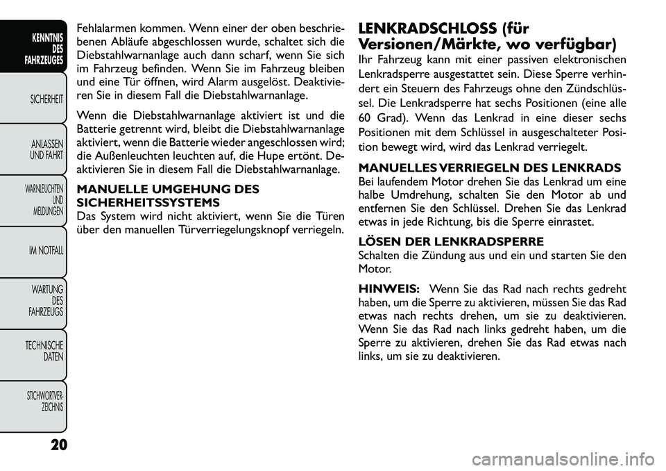 FIAT FREEMONT 2012 Betriebsanleitung (in German) Fehlalarmen kommen. Wenn einer der oben beschrie-
benen Abläufe abgeschlossen wurde, schaltet sich die
Diebstahlwarnanlage auch dann scharf, wenn Sie sich
im Fahrzeug befinden. Wenn Sie im Fahrzeug FIAT FREEMONT 2012 Betriebsanleitung (in German) Fehlalarmen kommen. Wenn einer der oben beschrie-
benen Abläufe abgeschlossen wurde, schaltet sich die
Diebstahlwarnanlage auch dann scharf, wenn Sie sich
im Fahrzeug befinden. Wenn Sie im Fahrzeug
