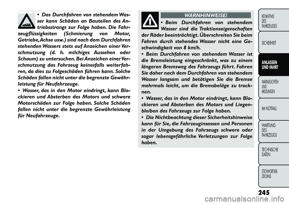FIAT FREEMONT 2012 Betriebsanleitung (in German) Das Durchfahren von stehendem Was-
ser kann Schäden an Bauteilen des An-
triebsstrangs zur Folge haben. Die Fahr-
zeugflüssigkeiten (Schmierung von Motor,
Getriebe,Achse usw.) sind nach dem Durch FIAT FREEMONT 2012 Betriebsanleitung (in German) Das Durchfahren von stehendem Was-
ser kann Schäden an Bauteilen des An-
triebsstrangs zur Folge haben. Die Fahr-
zeugflüssigkeiten (Schmierung von Motor,
Getriebe,Achse usw.) sind nach dem Durch