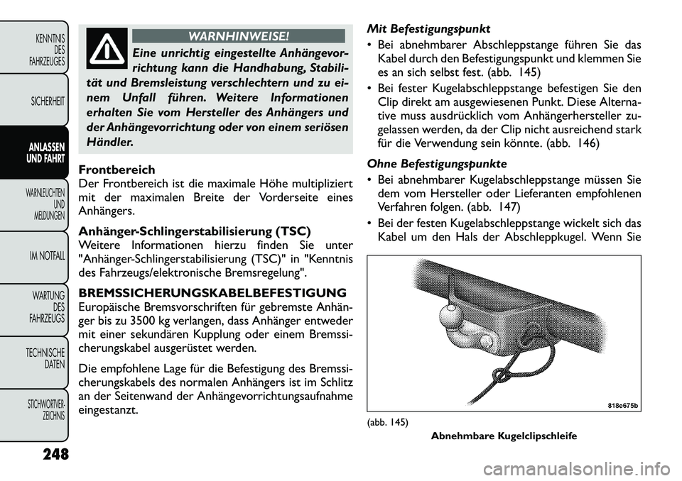 FIAT FREEMONT 2012 Betriebsanleitung (in German) WARNHINWEISE!
Eine unrichtig eingestellte Anhängevor-
richtung kann die Handhabung, Stabili-
tät und Bremsleistung verschlechtern und zu ei-
nem Unfall führen. Weitere Informationen
erhalten Sie v FIAT FREEMONT 2012 Betriebsanleitung (in German) WARNHINWEISE!
Eine unrichtig eingestellte Anhängevor-
richtung kann die Handhabung, Stabili-
tät und Bremsleistung verschlechtern und zu ei-
nem Unfall führen. Weitere Informationen
erhalten Sie v