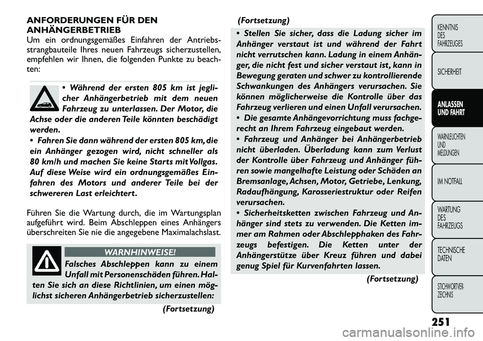 FIAT FREEMONT 2012 Betriebsanleitung (in German) ANFORDERUNGEN FÜR DEN ANHÄNGERBETRIEB
Um ein ordnungsgemäßes Einfahren der Antriebs-
strangbauteile Ihres neuen Fahrzeugs sicherzustellen,
empfehlen wir Ihnen, die folgenden Punkte zu beach-
ten:
FIAT FREEMONT 2012 Betriebsanleitung (in German) ANFORDERUNGEN FÜR DEN ANHÄNGERBETRIEB
Um ein ordnungsgemäßes Einfahren der Antriebs-
strangbauteile Ihres neuen Fahrzeugs sicherzustellen,
empfehlen wir Ihnen, die folgenden Punkte zu beach-
ten: