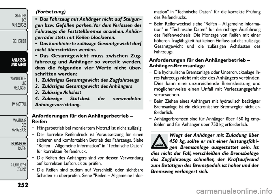 FIAT FREEMONT 2012 Betriebsanleitung (in German) (Fortsetzung)
Das Fahrzeug mit Anhänger nicht auf Steigun-
gen bzw. Gefällen parken. Vor dem Verlassen des
Fahrzeugs die Feststellbremse anziehen. Anhän
gerräder stets mit Keilen blockieren. FIAT FREEMONT 2012 Betriebsanleitung (in German) (Fortsetzung)
Das Fahrzeug mit Anhänger nicht auf Steigun-
gen bzw. Gefällen parken. Vor dem Verlassen des
Fahrzeugs die Feststellbremse anziehen. Anhän
gerräder stets mit Keilen blockieren.