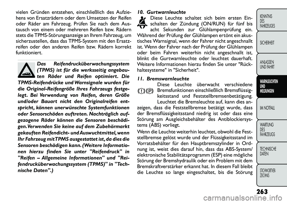 FIAT FREEMONT 2012  Betriebsanleitung (in German) vielen Gründen entstehen, einschließlich des Aufzie- 
hens von Ersatzrädern oder dem Umsetzen der Reifen
oder Räder am Fahrzeug. Prüfen Sie nach dem Aus-
tausch von einem oder mehreren Reifen bzw