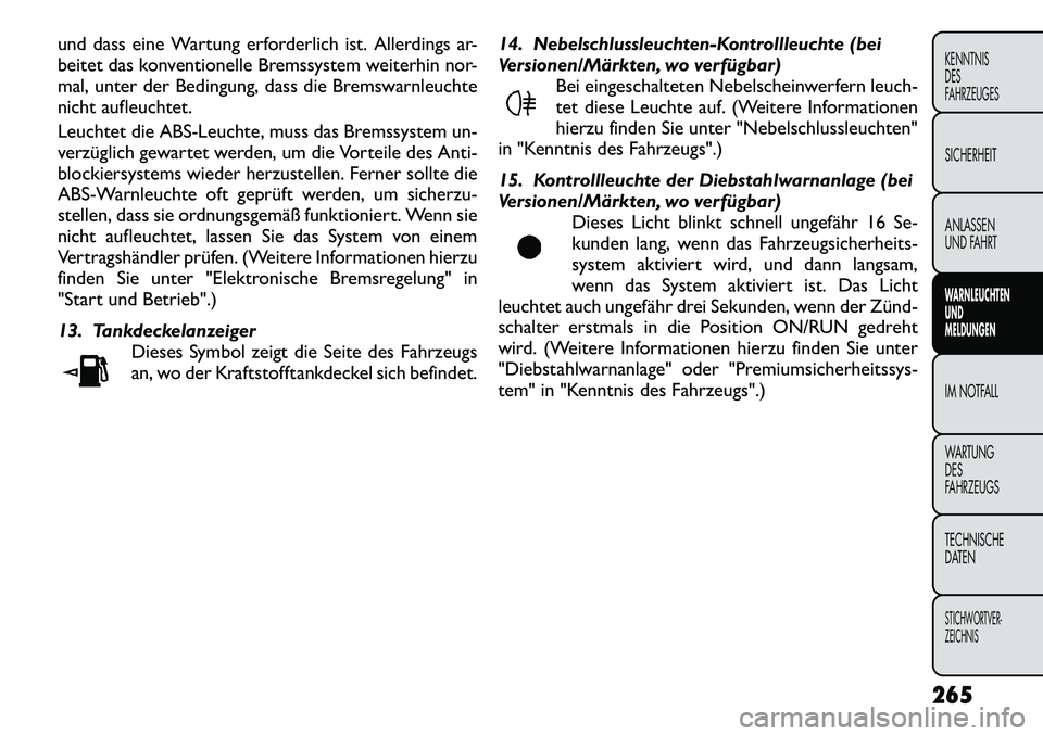 FIAT FREEMONT 2012 Betriebsanleitung (in German) und dass eine Wartung erforderlich ist. Allerdings ar-
beitet das konventionelle Bremssystem weiterhin nor-
mal, unter der Bedingung, dass die Bremswarnleuchte
nicht aufleuchtet.
Leuchtet die ABS-Le FIAT FREEMONT 2012 Betriebsanleitung (in German) und dass eine Wartung erforderlich ist. Allerdings ar-
beitet das konventionelle Bremssystem weiterhin nor-
mal, unter der Bedingung, dass die Bremswarnleuchte
nicht aufleuchtet.
Leuchtet die ABS-Le