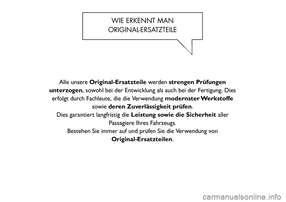 FIAT FREEMONT 2012  Betriebsanleitung (in German) WIE ERKENNT MAN
ORIGINAL-ERSATZTEILE
Alle unsere Original-Ersatzteile werdenstrengen Prüfungen
unterzogen , sowohl bei der Entwicklung als auch bei der Fertigung. Dies
erfolgt durch Fachleute, die di