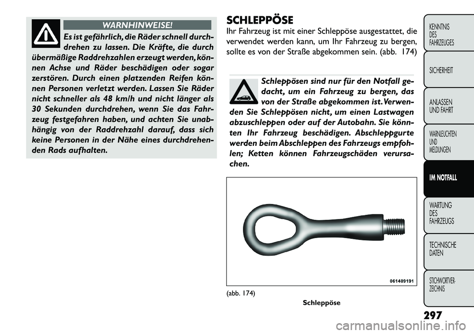FIAT FREEMONT 2012 Betriebsanleitung (in German) WARNHINWEISE!
Es ist gefährlich, die Räder schnell durch-
drehen zu lassen. Die Kräfte, die durch
übermäßige Raddrehzahlen erzeugt werden, kön
nen Achse und Räder beschädigen oder sogar
ze FIAT FREEMONT 2012 Betriebsanleitung (in German) WARNHINWEISE!
Es ist gefährlich, die Räder schnell durch-
drehen zu lassen. Die Kräfte, die durch
übermäßige Raddrehzahlen erzeugt werden, kön
nen Achse und Räder beschädigen oder sogar
ze