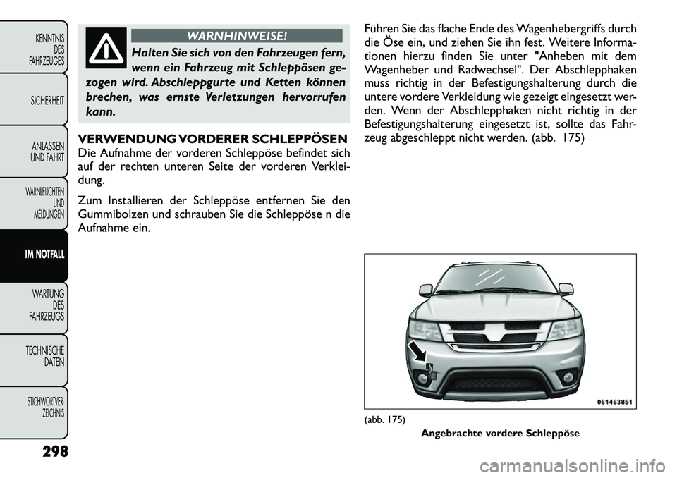 FIAT FREEMONT 2012 Betriebsanleitung (in German) WARNHINWEISE!
Halten Sie sich von den Fahrzeugen fern,
wenn ein Fahrzeug mit Schleppösen ge-
zogen wird. Abschleppgurte und Ketten können
brechen, was ernste Verletzungen hervorrufen
kann.
VERWENDU FIAT FREEMONT 2012 Betriebsanleitung (in German) WARNHINWEISE!
Halten Sie sich von den Fahrzeugen fern,
wenn ein Fahrzeug mit Schleppösen ge-
zogen wird. Abschleppgurte und Ketten können
brechen, was ernste Verletzungen hervorrufen
kann.
VERWENDU
