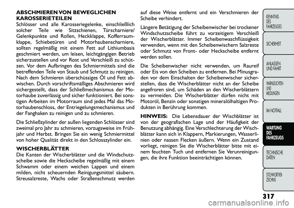 FIAT FREEMONT 2012 Betriebsanleitung (in German) ABSCHMIEREN VON BEWEGLICHEN
KAROSSERIETEILEN
Schlösser und alle Karosseriegelenke, einschließlich
solcher Teile wie Sitzschienen, Türscharniere/
Gelenkpunkte und Rollen, Heckklappe, Kofferraum-
kl FIAT FREEMONT 2012 Betriebsanleitung (in German) ABSCHMIEREN VON BEWEGLICHEN
KAROSSERIETEILEN
Schlösser und alle Karosseriegelenke, einschließlich
solcher Teile wie Sitzschienen, Türscharniere/
Gelenkpunkte und Rollen, Heckklappe, Kofferraum-
kl